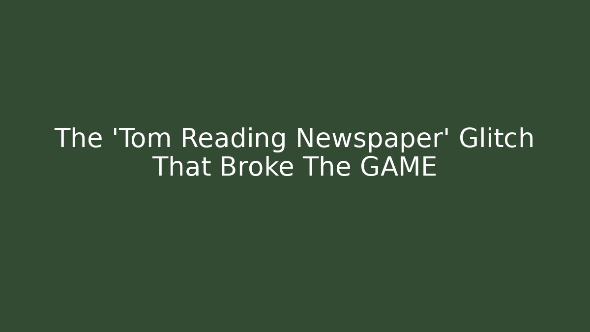 The 'Tom Reading Newspaper' Glitch That Broke The GAME - Critter Realm
