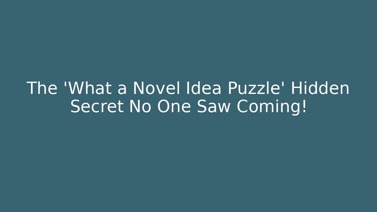 The 'What a Novel Idea Puzzle' Hidden Secret No One Saw Coming!