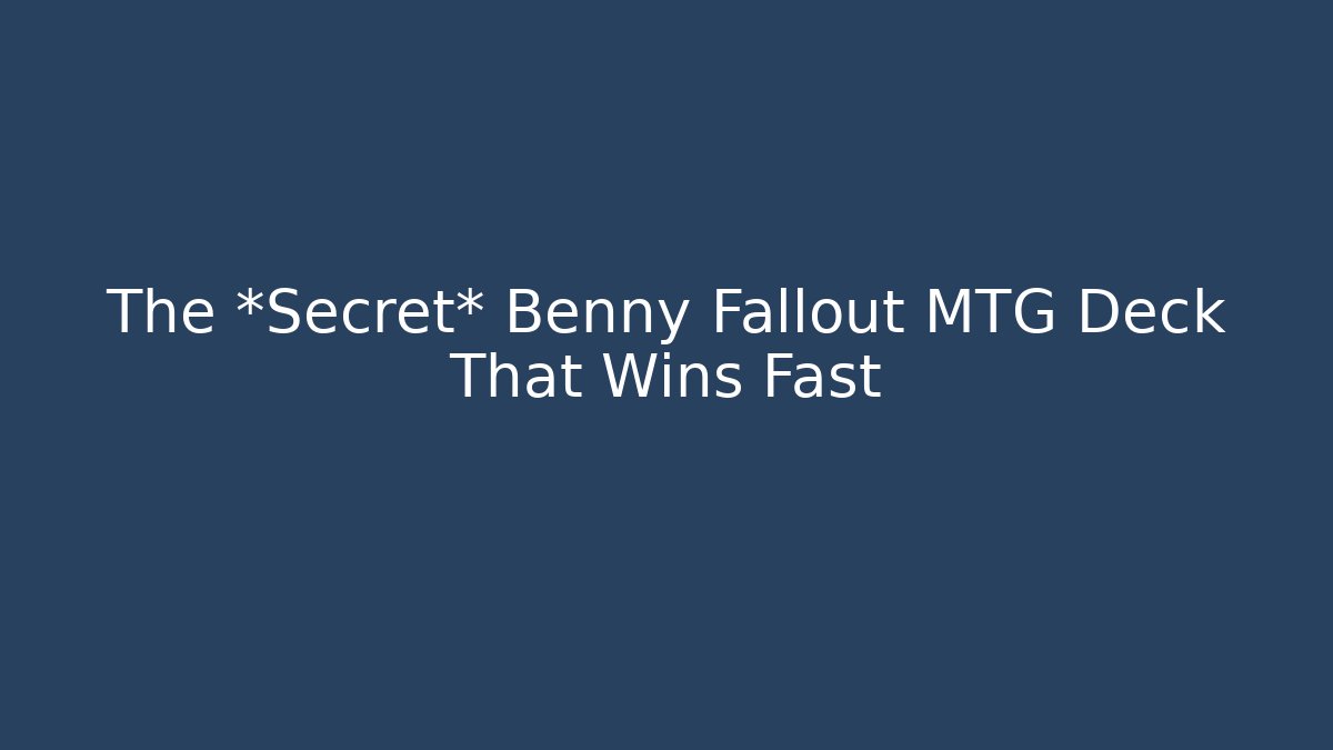 The *Secret* Benny Fallout MTG Deck That Wins Fast