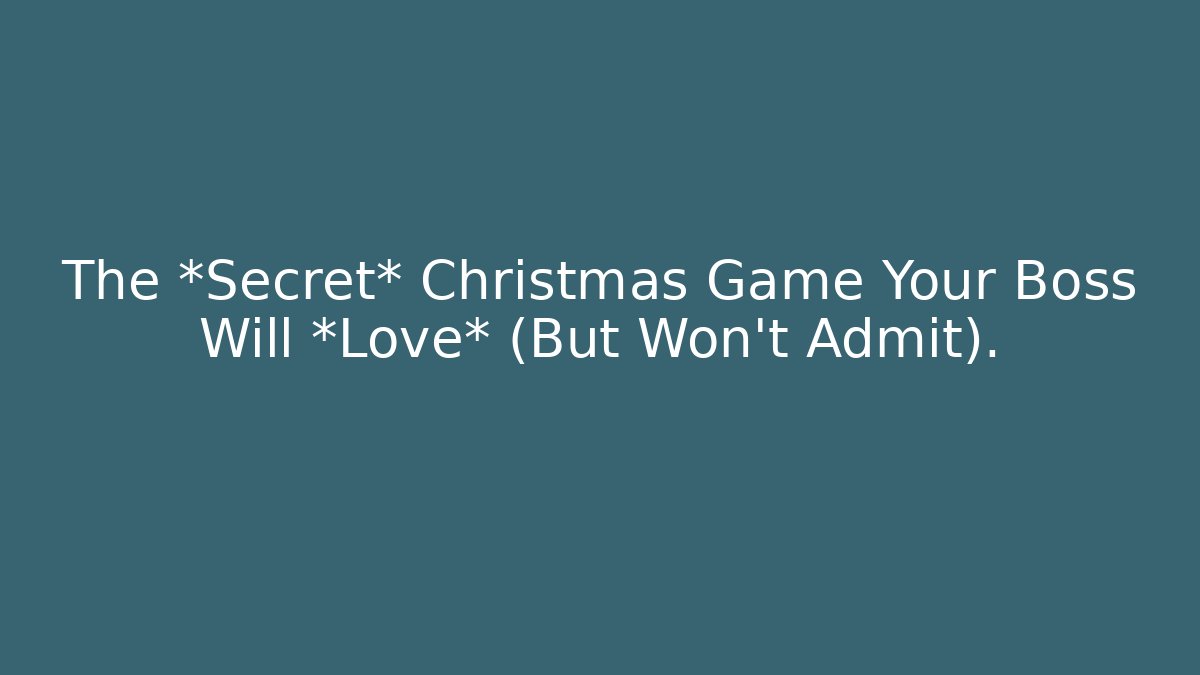 The *Secret* Christmas Game Your Boss Will *Love* (But Won't Admit).