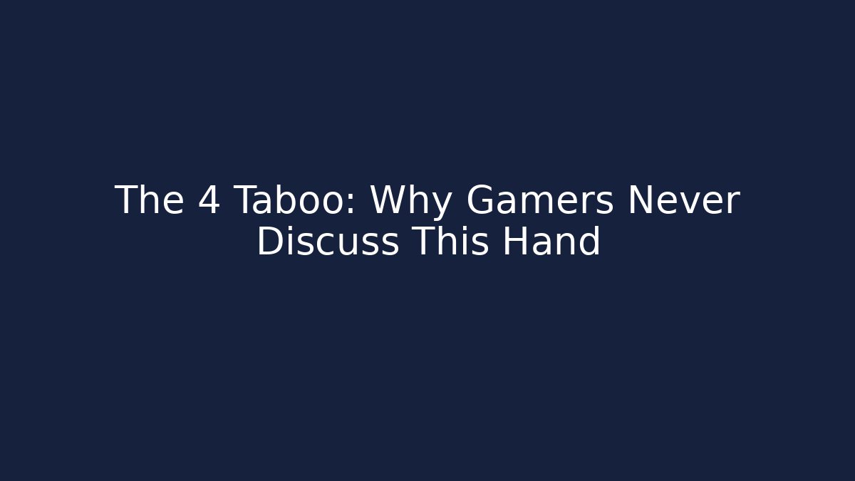 The +4 Taboo: Why Gamers Never Discuss This Hand