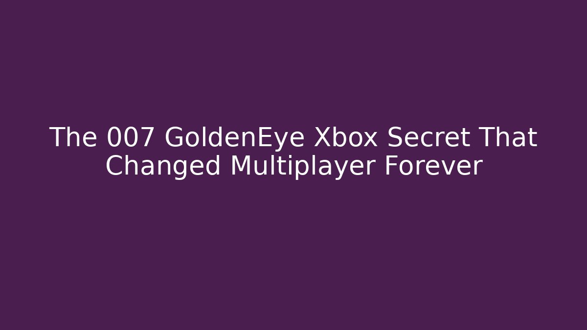The 007 GoldenEye Xbox Secret That Changed Multiplayer Forever - Critter Realm