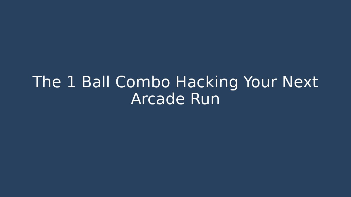 The 1 Ball Combo Hacking Your Next Arcade Run - Critter Realm