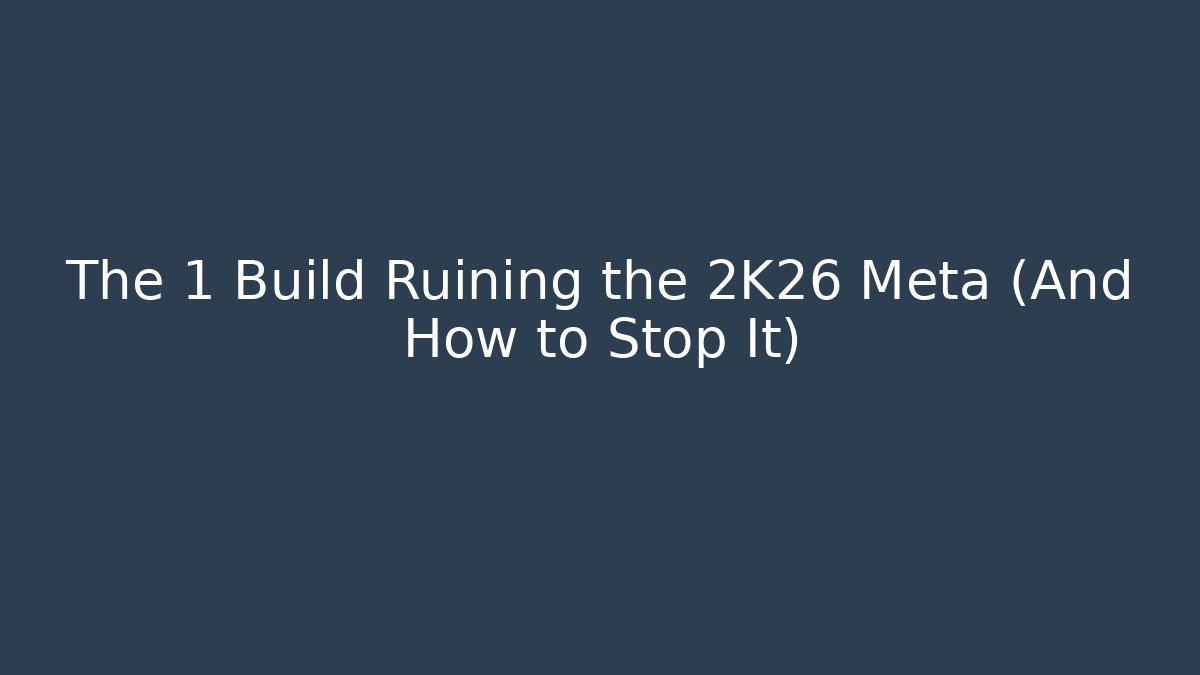 The 1 Build Ruining the 2K26 Meta (And How to Stop It)
