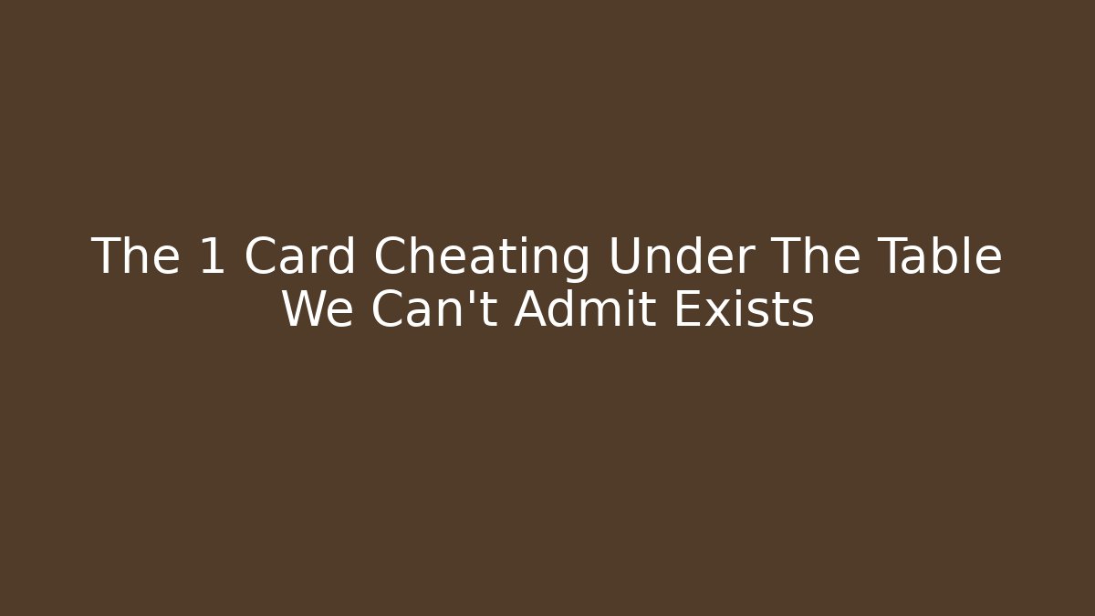 The 1 Card Cheating Under The Table We Can't Admit Exists - Critter Realm