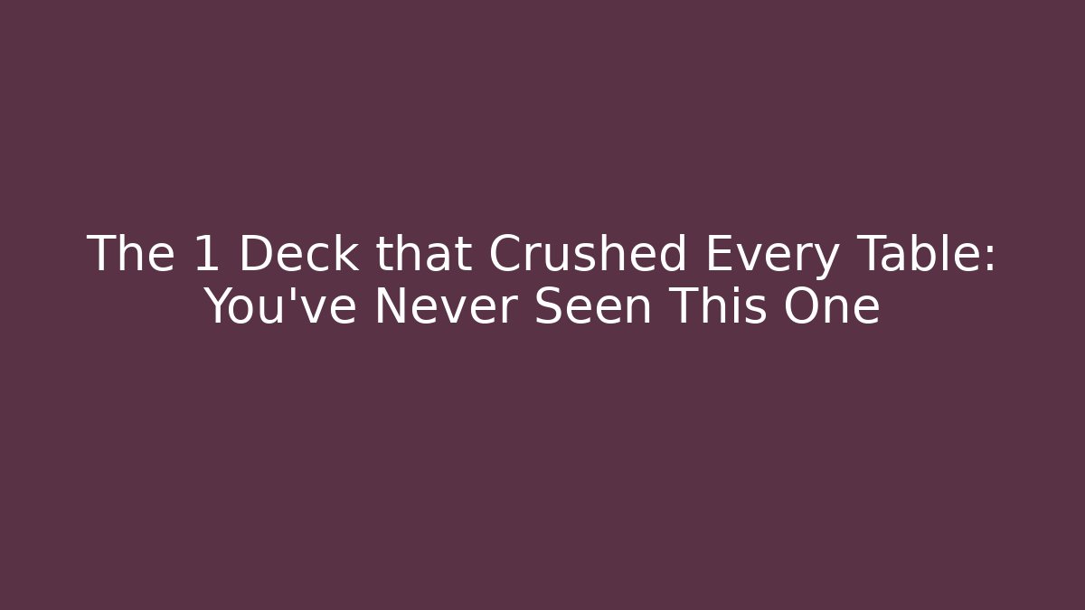 The 1 Deck that Crushed Every Table: You've Never Seen This One