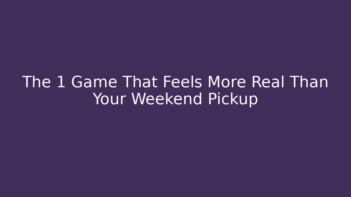 The 1 Game That Feels More Real Than Your Weekend Pickup