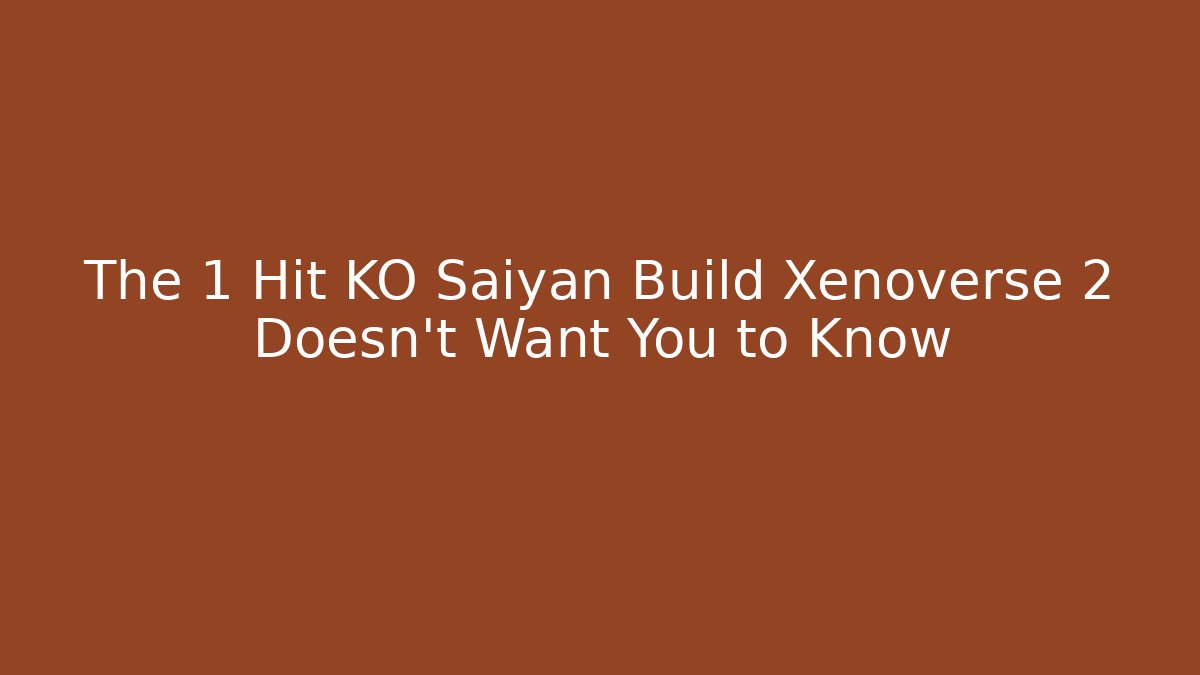 The 1 Hit KO Saiyan Build Xenoverse 2 Doesn’t Want You to Know