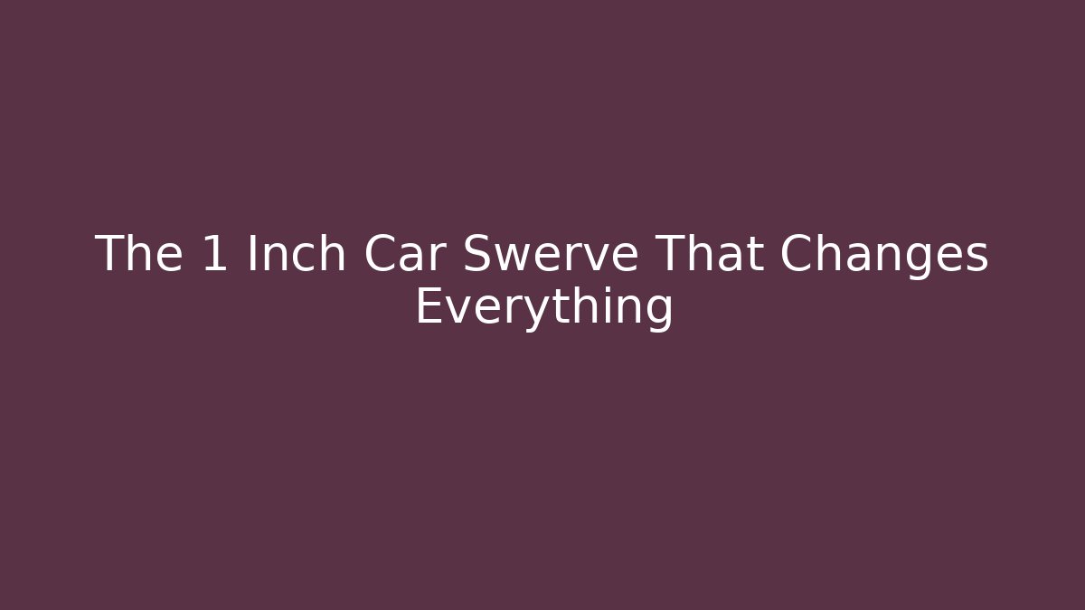 The 1 Inch Car Swerve That Changes Everything - Critter Realm