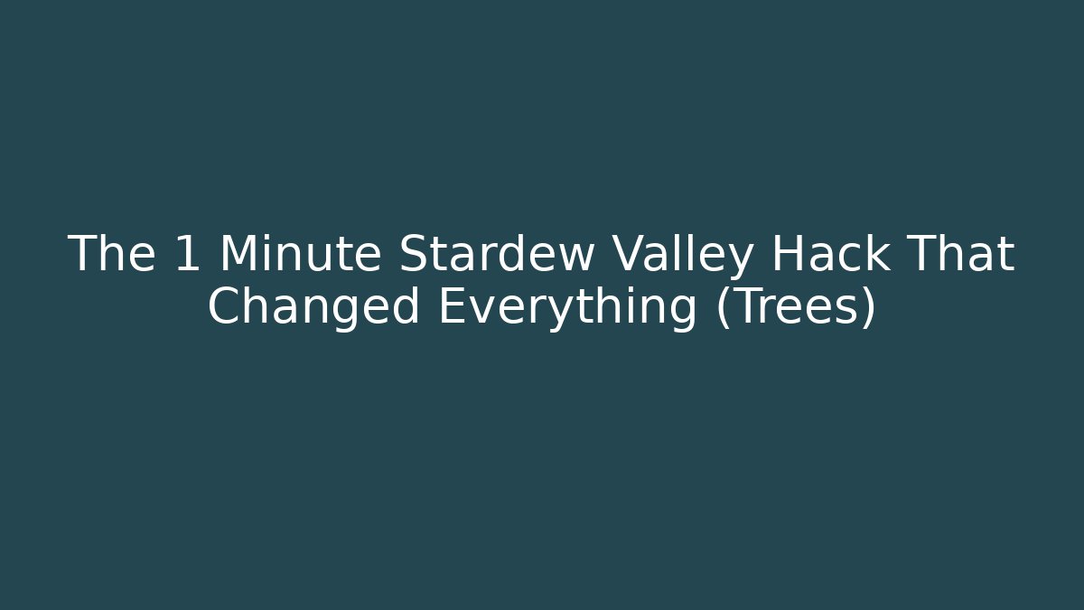 The 1 Minute Stardew Valley Hack That Changed Everything (Trees)