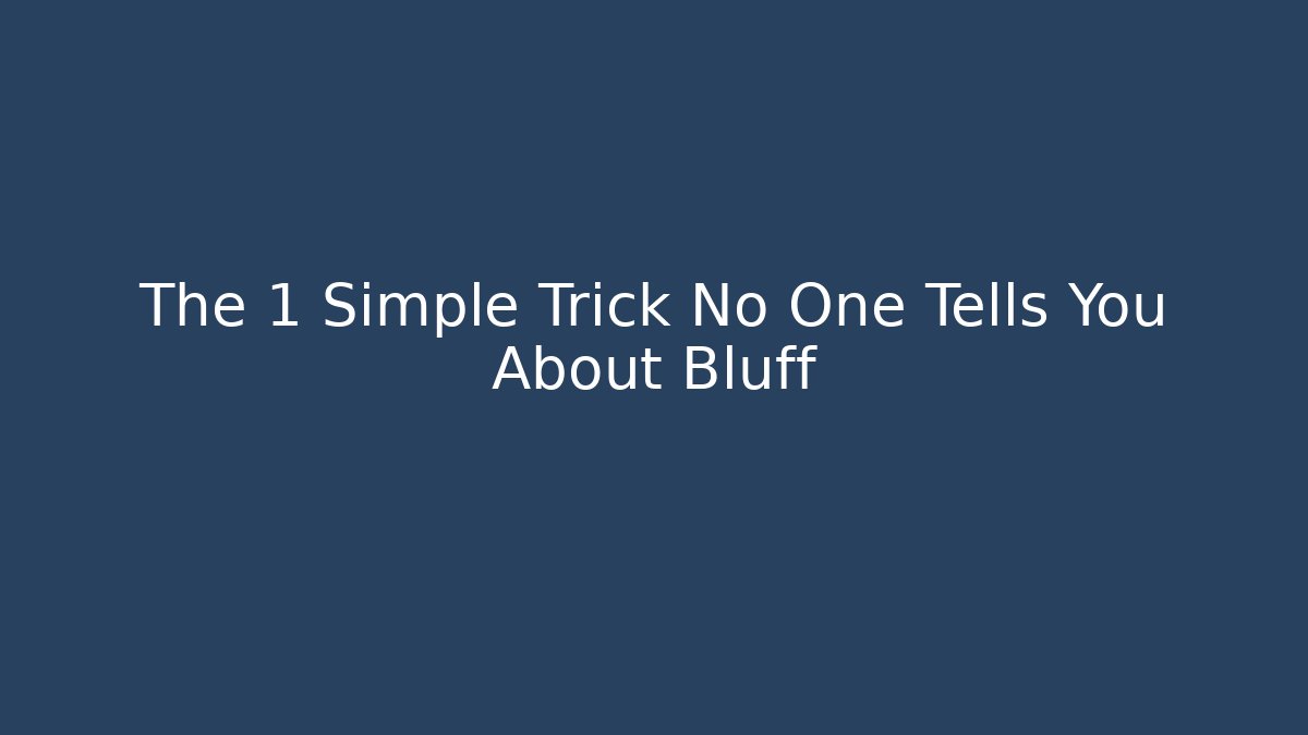 The 1 Simple Trick No One Tells You About Bluff
