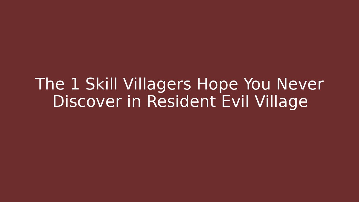 The 1 Skill Villagers Hope You Never Discover in Resident Evil Village
