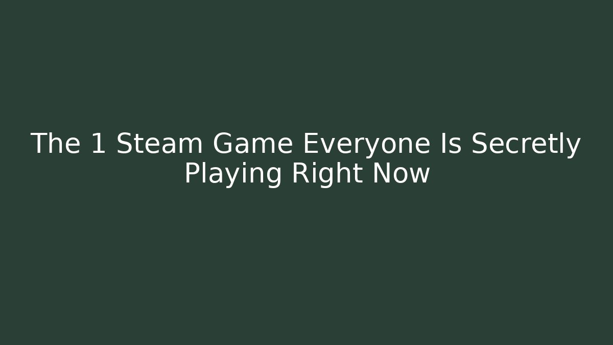 The 1 Steam Game Everyone Is Secretly Playing Right Now