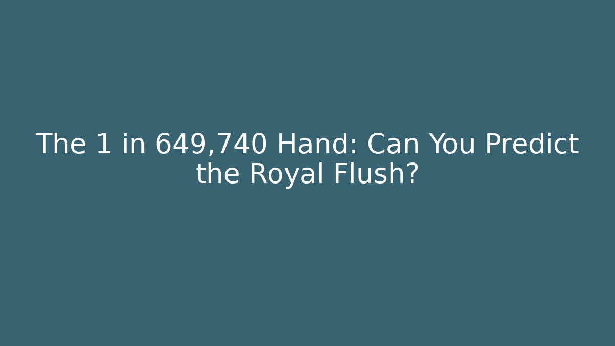 The 1 in 649,740 Hand: Can You Predict the Royal Flush?