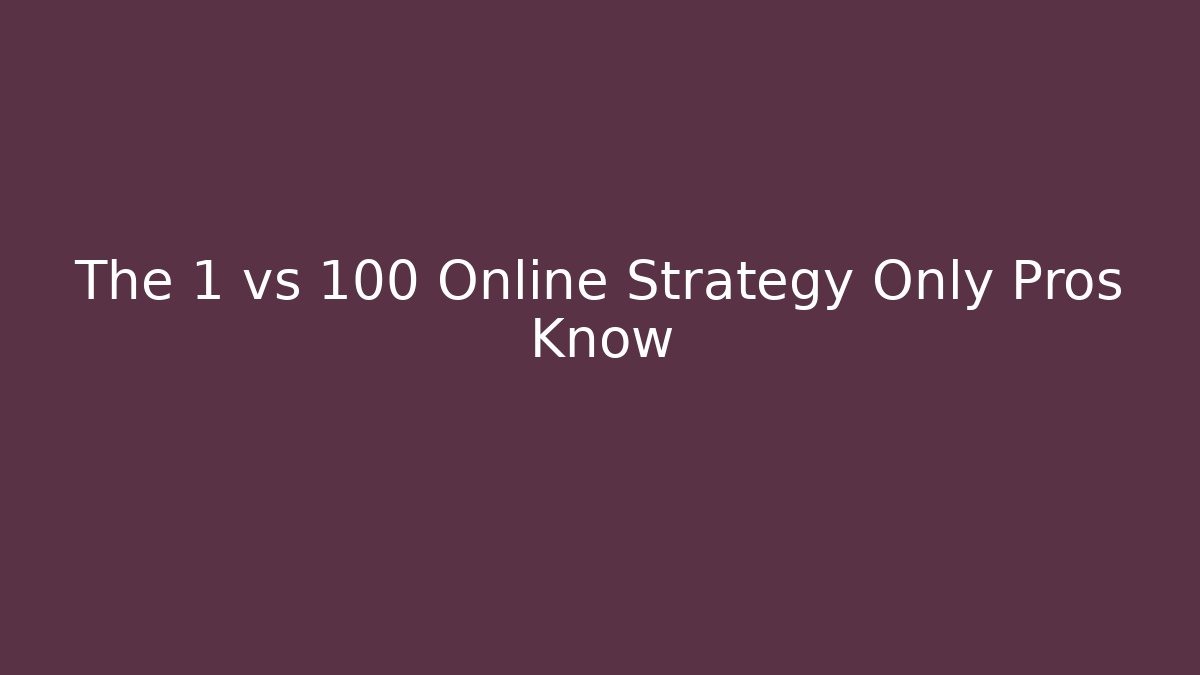 The 1 vs 100 Online Strategy Only Pros Know