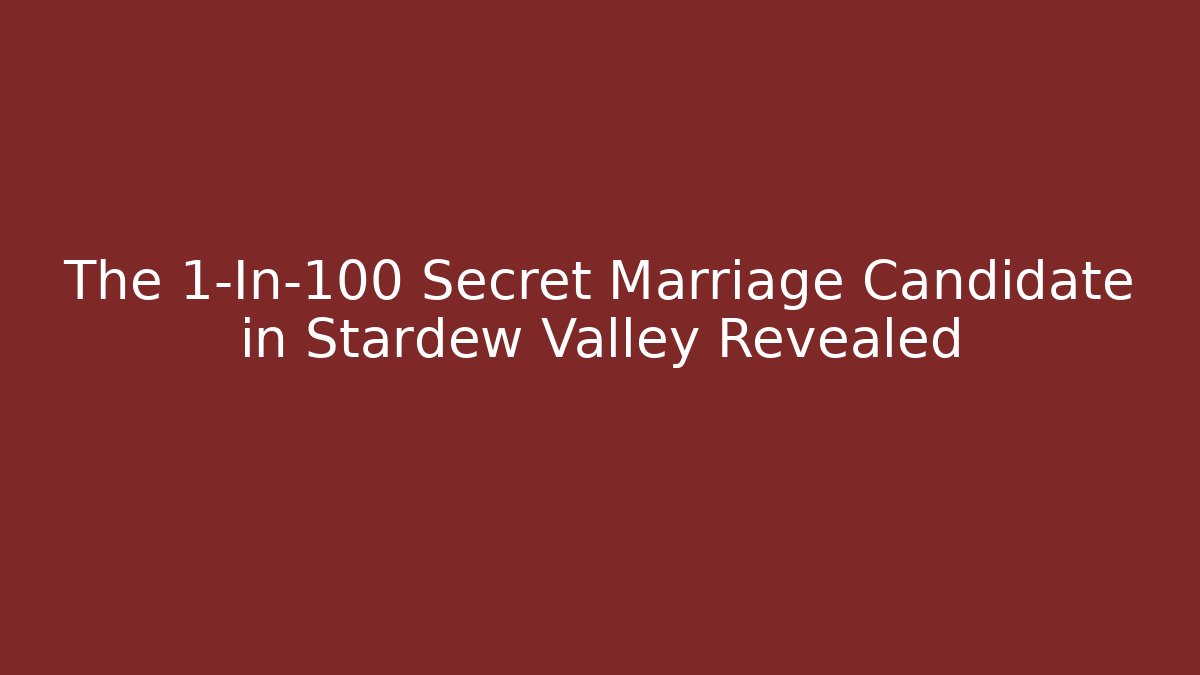 The 1-In-100 Secret Marriage Candidate in Stardew Valley Revealed