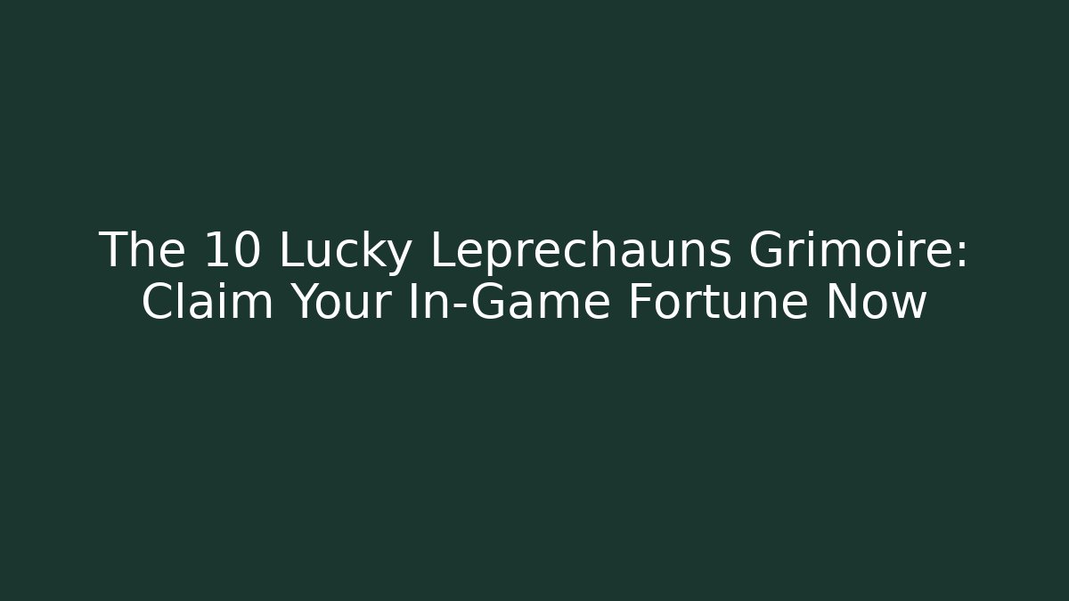 The 10 Lucky Leprechauns Grimoire: Claim Your In-Game Fortune Now