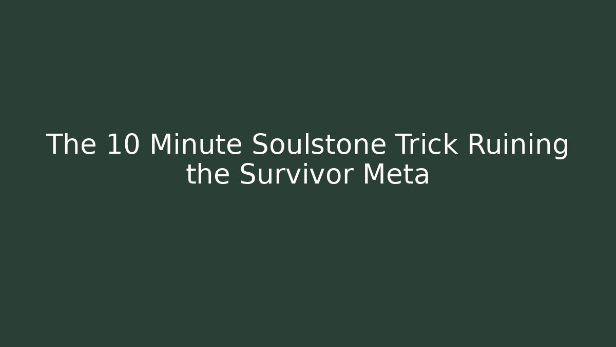 The 10 Minute Soulstone Trick Ruining the Survivor Meta - Critter Realm