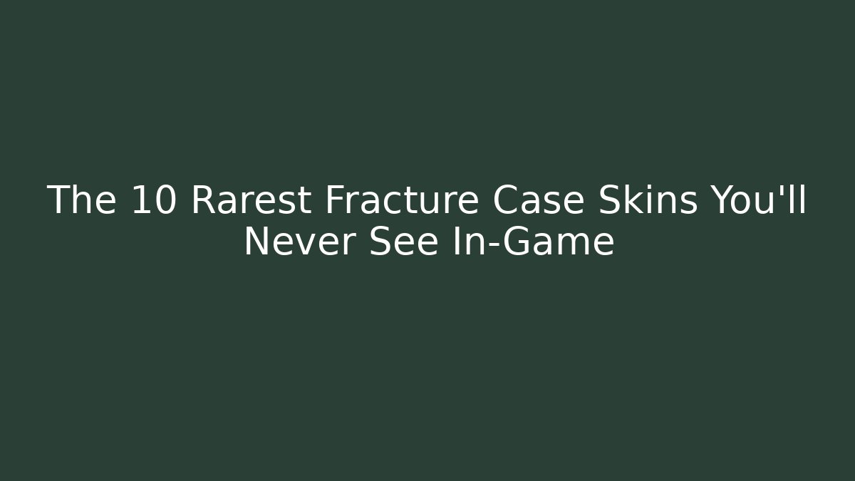 The 10 Rarest Fracture Case Skins You'll Never See In-Game
