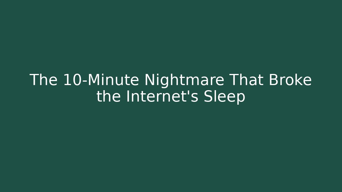 The 10-Minute Nightmare That Broke the Internet's Sleep