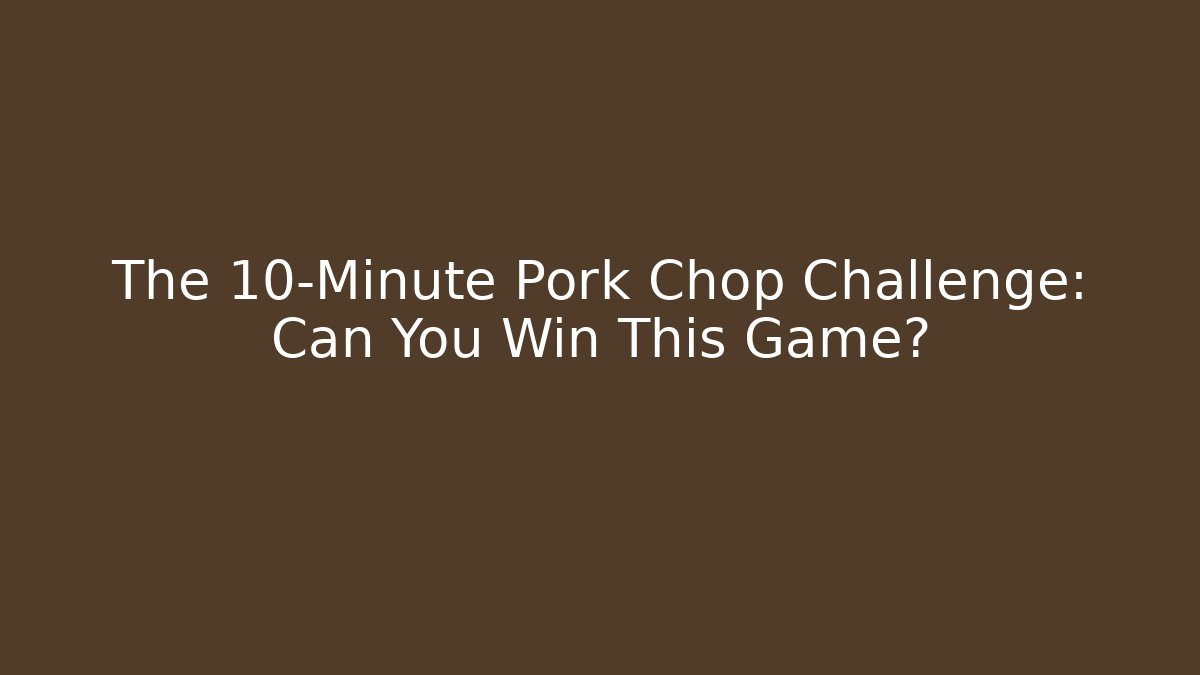 The 10-Minute Pork Chop Challenge: Can You Win This Game? - Critter Realm