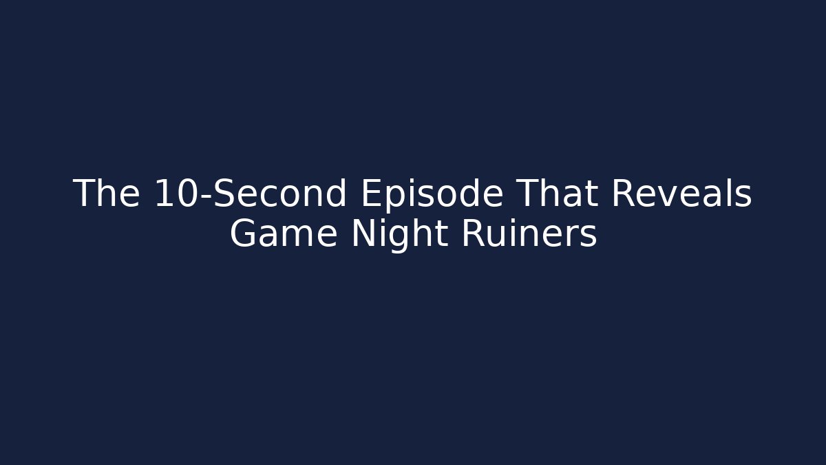 The 10-Second Episode That Reveals Game Night Ruiners