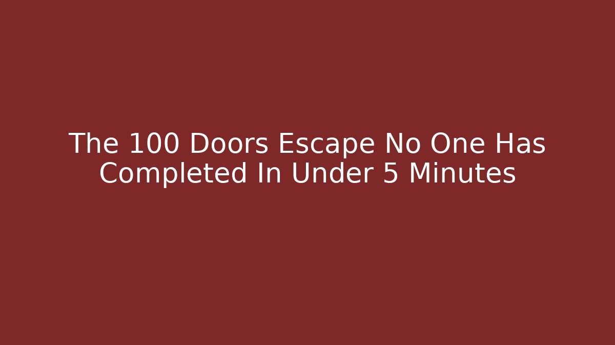 The 100 Doors Escape No One Has Completed In Under 5 Minutes