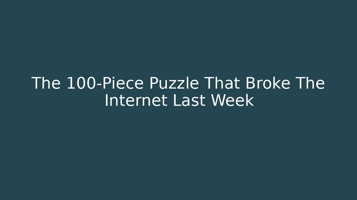 The 100-Piece Puzzle That Broke The Internet Last Week - Critter Realm