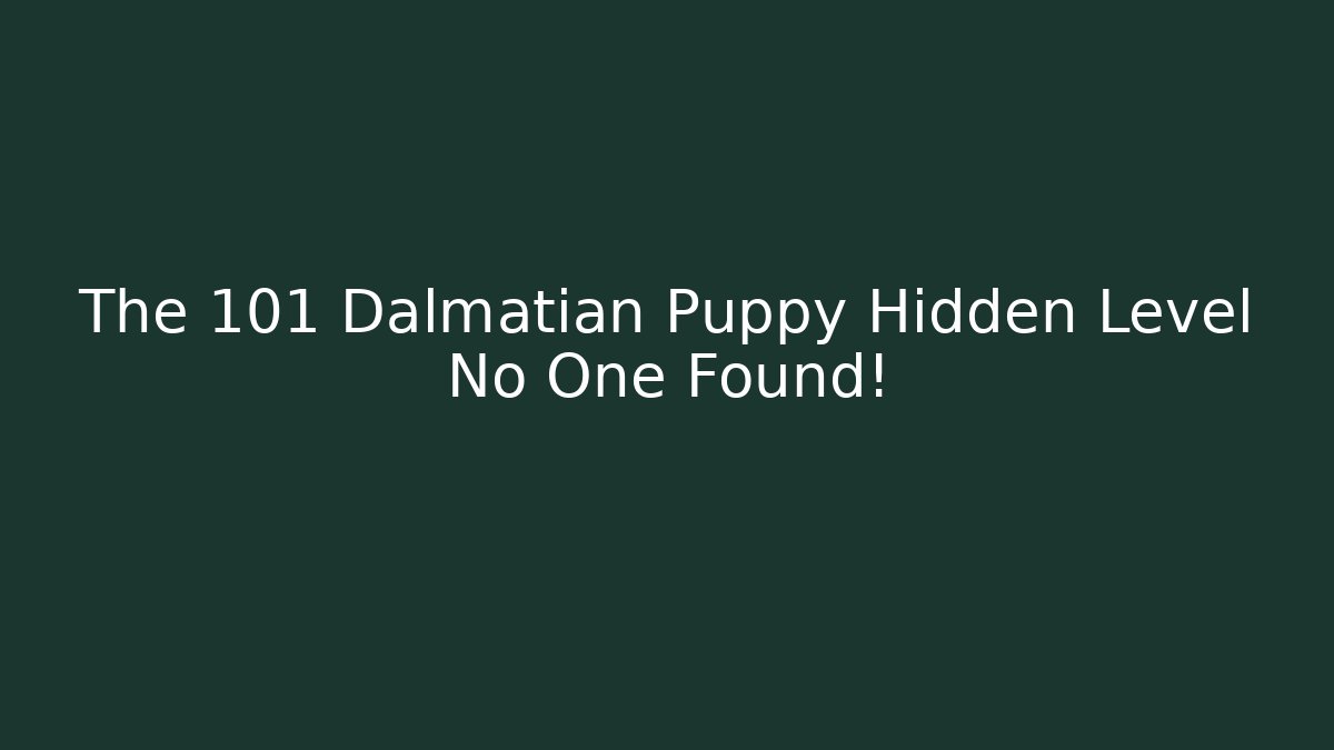 The 101 Dalmatian Puppy Hidden Level No One Found!