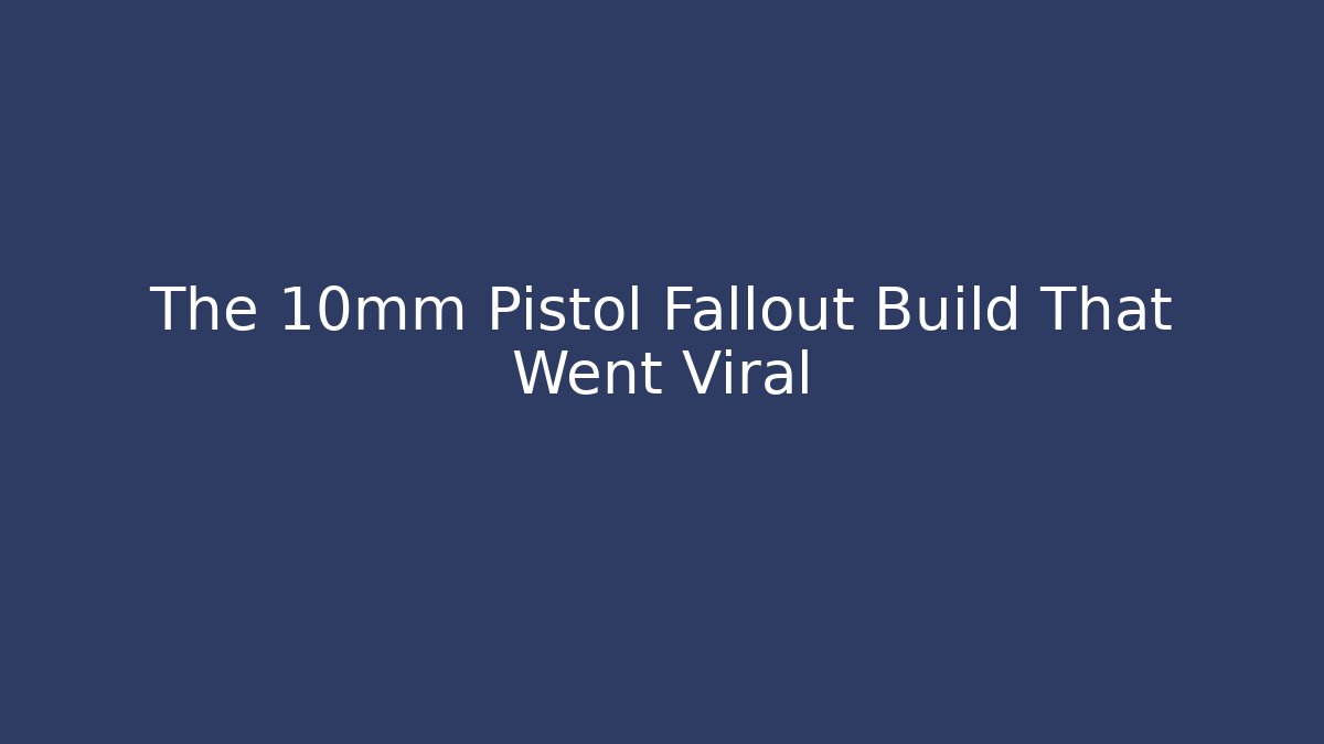 The 10mm Pistol Fallout Build That Went Viral