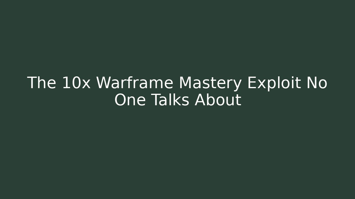 The 10x Warframe Mastery Exploit No One Talks About