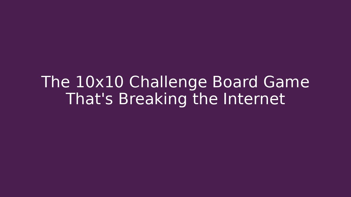 The 10x10 Challenge Board Game That’s Breaking the Internet