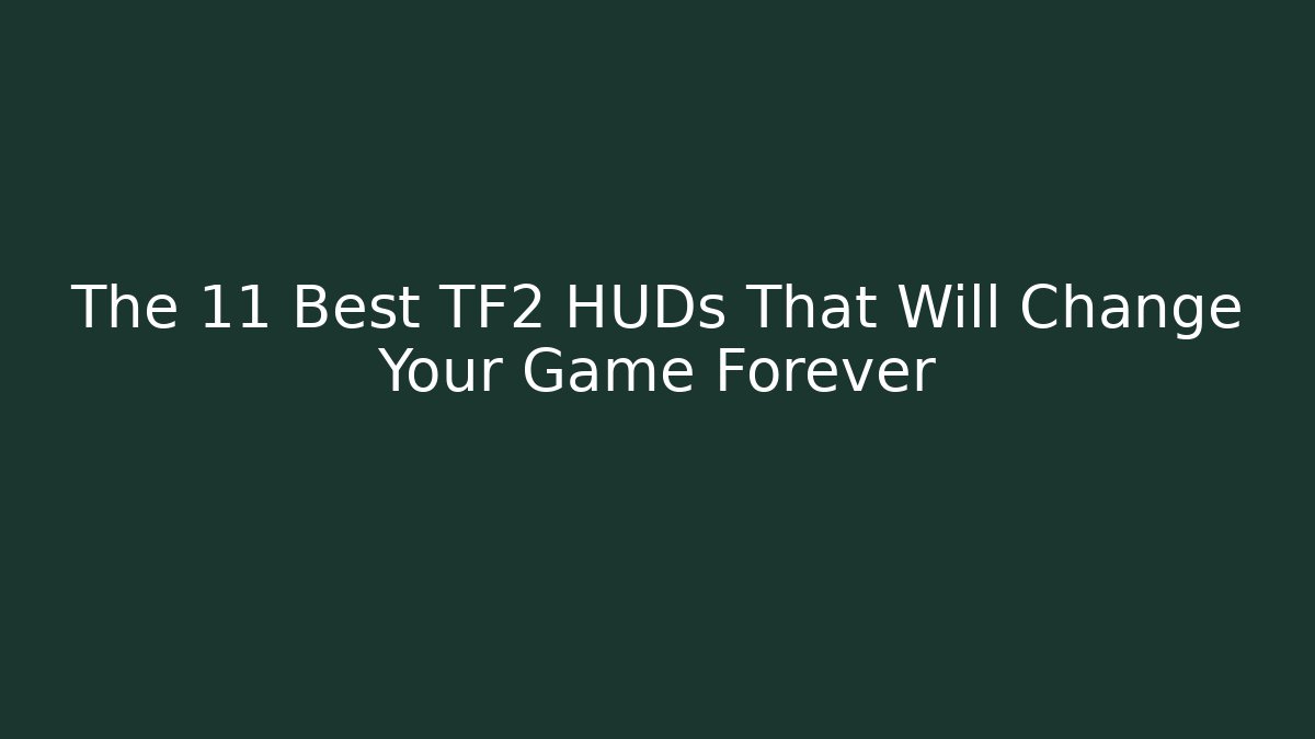 The 11 Best TF2 HUDs That Will Change Your Game Forever