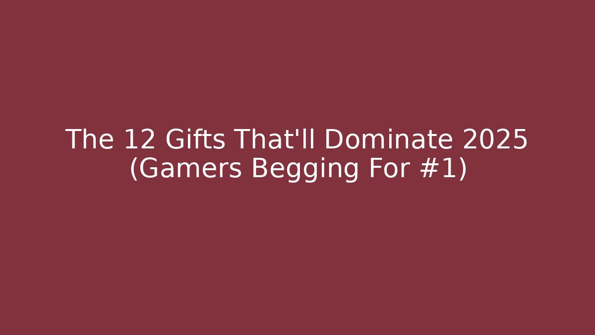 The 12 Gifts That'll Dominate 2025 (Gamers Begging For #1)
