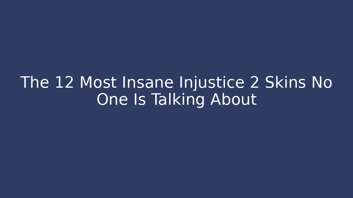 The 12 Most Insane Injustice 2 Skins No One Is Talking About