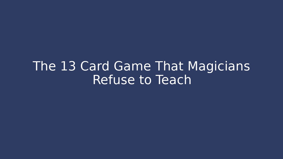 The 13 Card Game That Magicians Refuse to Teach