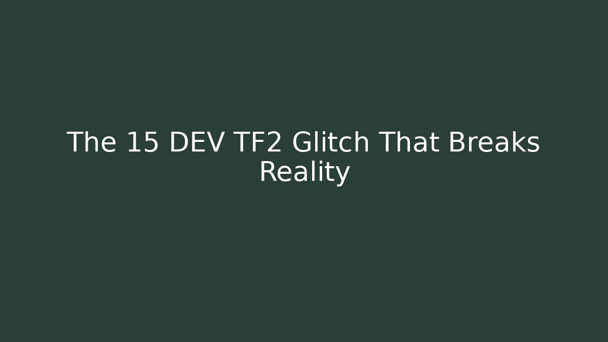 The 15 DEV TF2 Glitch That Breaks Reality