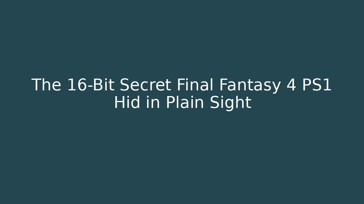 The 16-Bit Secret Final Fantasy 4 PS1 Hid in Plain Sight