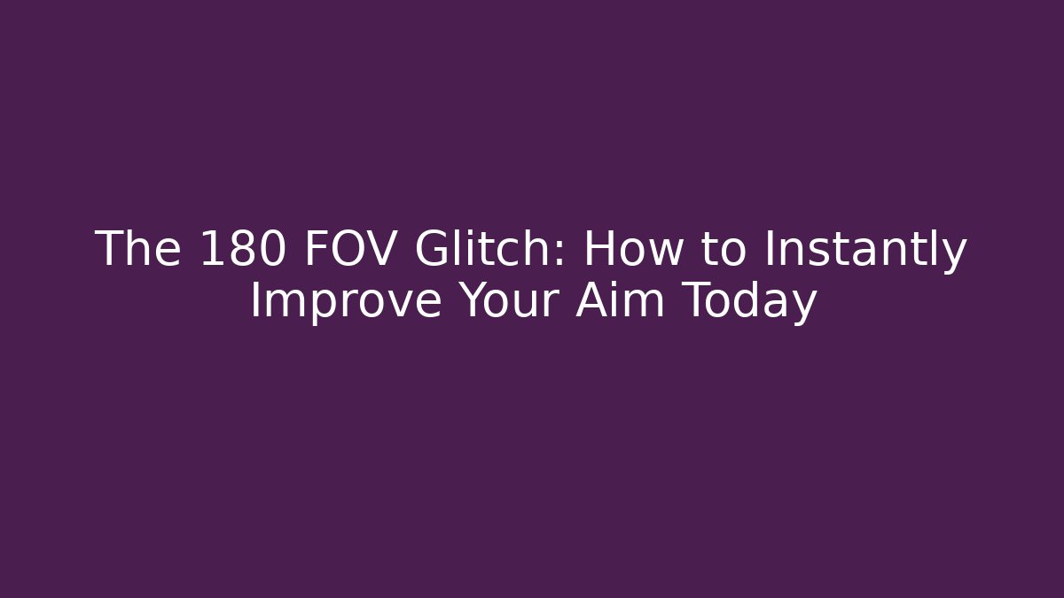 The 180 FOV Glitch: How to Instantly Improve Your Aim Today