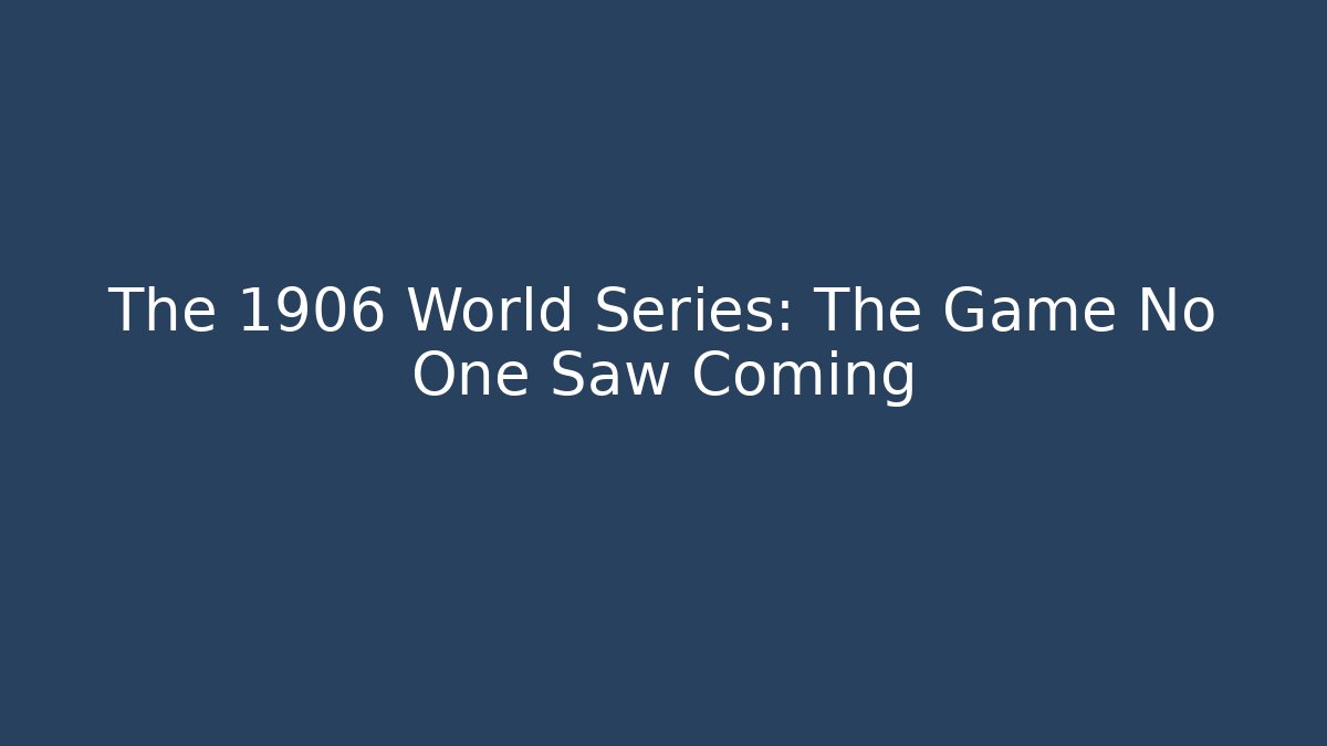 The 1906 World Series: The Game No One Saw Coming