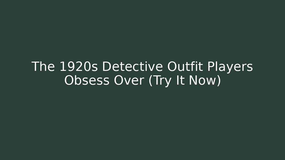 The 1920s Detective Outfit Players Obsess Over (Try It Now)