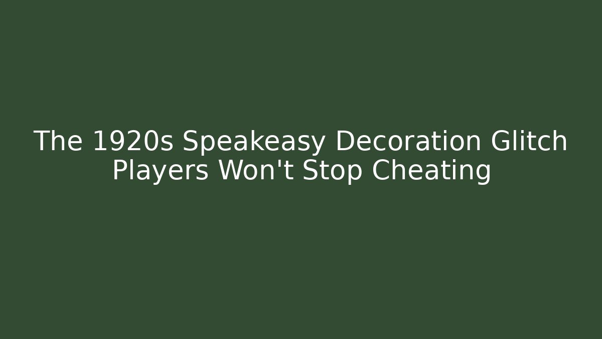 The 1920s Speakeasy Decoration Glitch Players Won't Stop Cheating