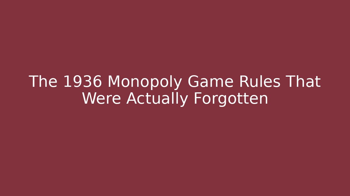 The 1936 Monopoly Game Rules That Were Actually Forgotten