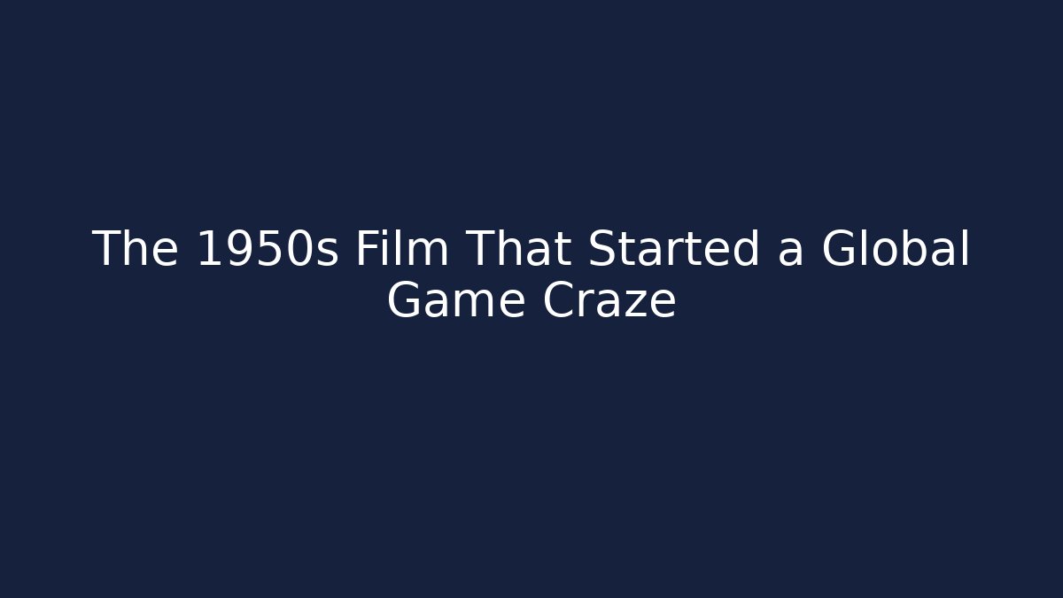 The 1950s Film That Started a Global Game Craze - Critter Realm