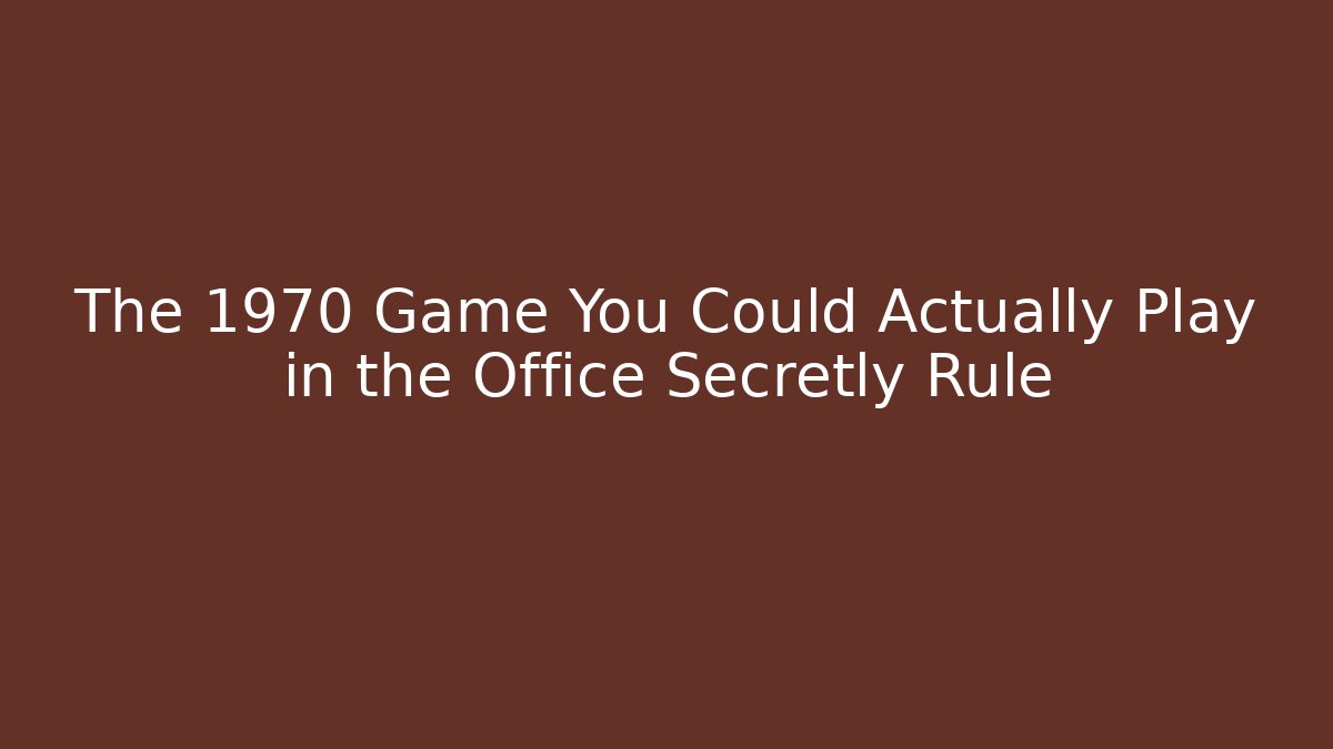 The 1970 Game You Could Actually Play in the Office Secretly Rule