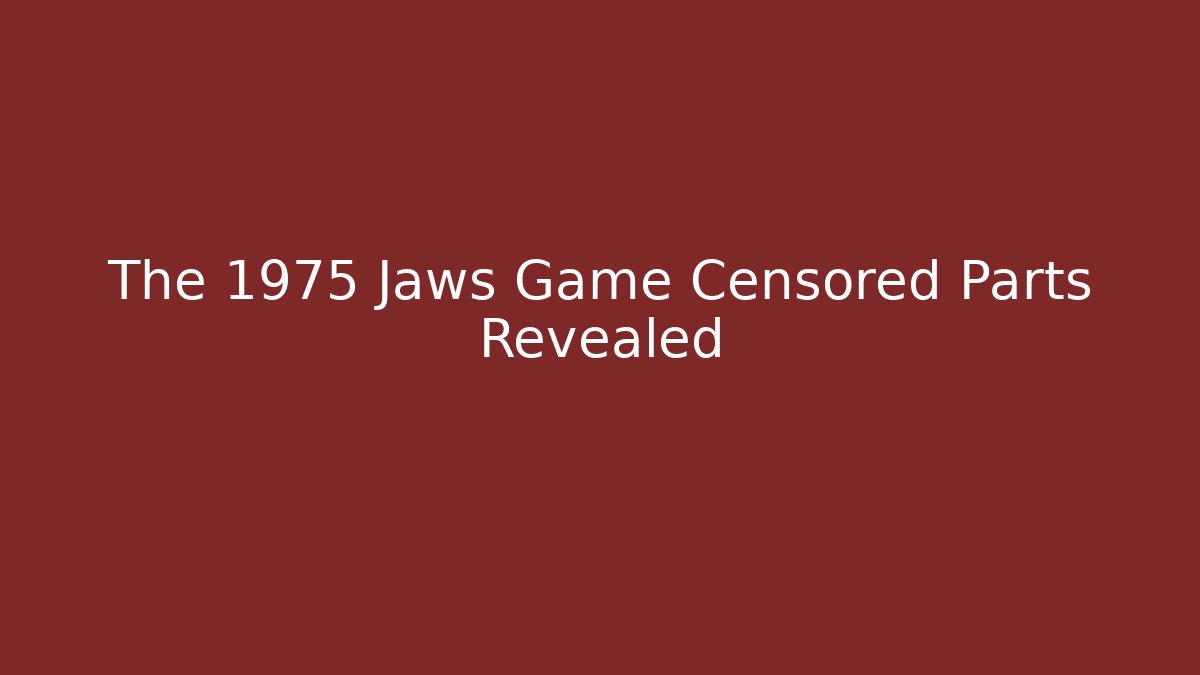 The 1975 Jaws Game Censored Parts Revealed