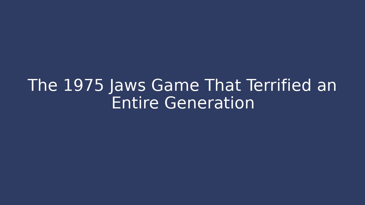 The 1975 Jaws Game That Terrified an Entire Generation