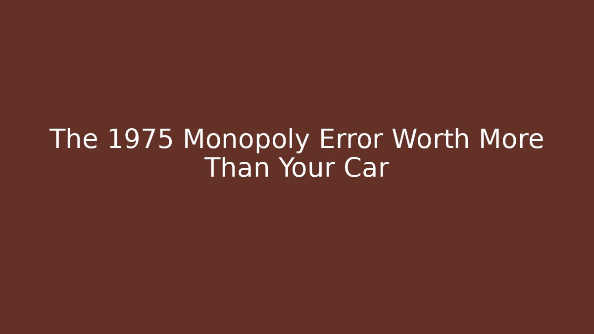 The 1975 Monopoly Error Worth More Than Your Car