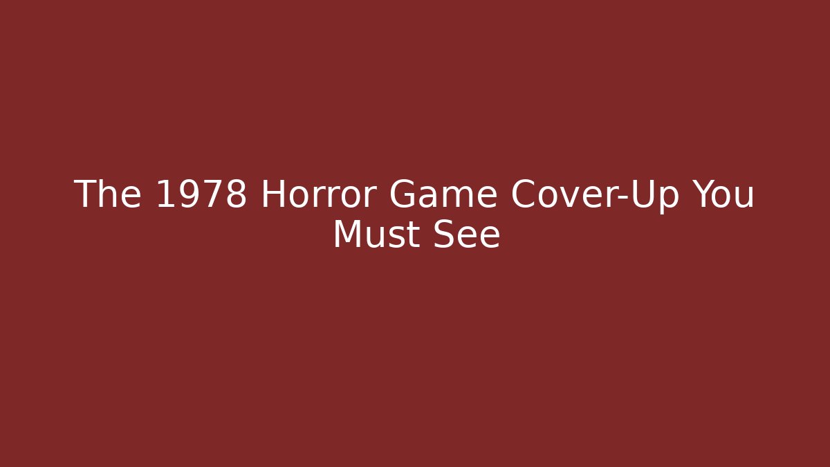 The 1978 Horror Game Cover-Up You Must See