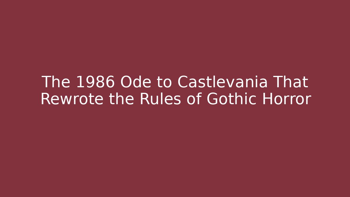The 1986 Ode to Castlevania That Rewrote the Rules of Gothic Horror